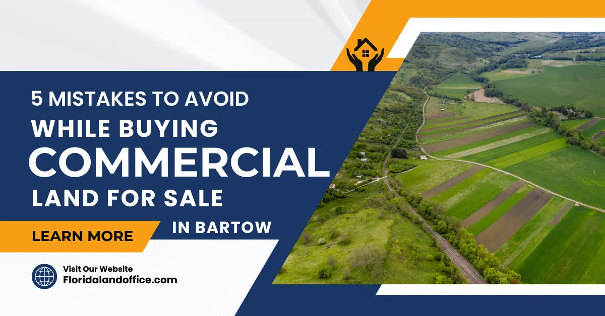 5 Mistakes to Avoid While Buying Commercial Land for Sale in Bartow